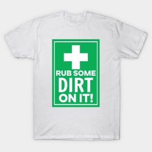 Rub Some Dirt on It T-Shirt